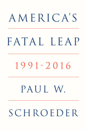 America's Fatal Leap by Paul W. Schroeder