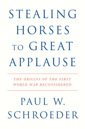 Stealing Horses to Great Applause by Paul W. Schroeder