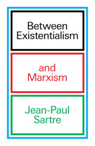 Between Existentialism and Marxism