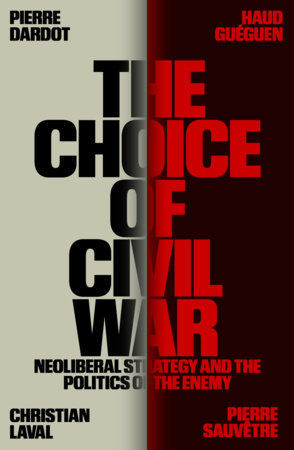 The Choice of Civil War by Pierre Dardot, Haud Guéguen, Christian Laval and Pierre Sauvêtre