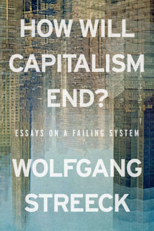 How Will Capitalism End? by Wolfgang Streeck