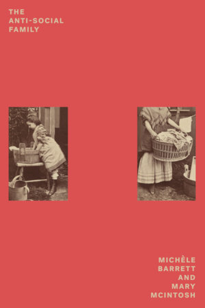 The Anti-Social Family by Michèle Barrett and Mary McIntosh