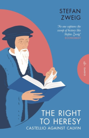 The Right to Heresy: Castellio against Calvin by Stefan Zweig