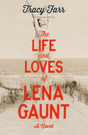 The Life and Loves of Lena Gaunt by Tracy Farr