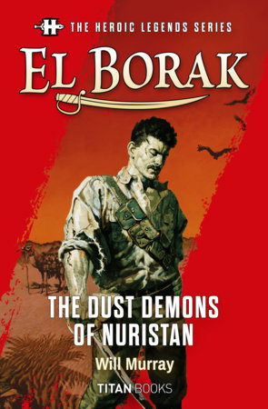 The Heroic Legends Series - El Borak: The Dust Demons of Nuristan (EBK) by Will Murray