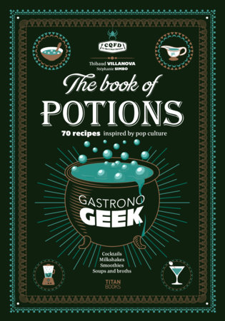 Gastronogeek The Book of Potions by Thibaud Villanova