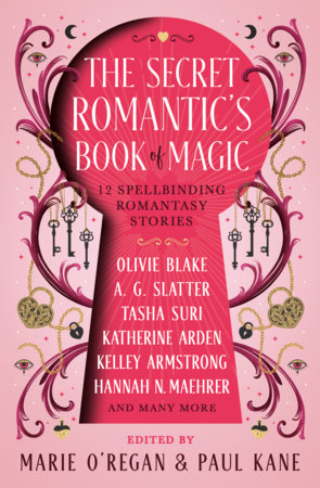 The Secret Romantic's Book of Magic by Olivie Blake, A.G. Slatter, Kelly Andrew, Katherine Arden, Kelley Armstrong, A.C. Wise, Eliza Chan, Kamilah Cole, Hannah Nicole Maehrer, Megan Bannen, Melissa Marr and Tasha Suri