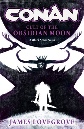 Conan: Cult of the Obsidian Moon by James Lovegrove
