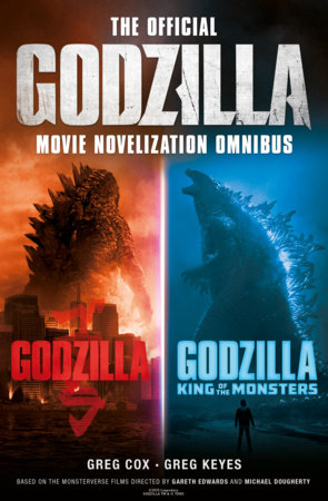 The Official Godzilla Movie Novelization Omnibus (Godzilla, Godzilla: King of the Monsters) by Greg Cox and Greg Keyes