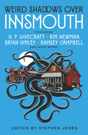 Weird Shadows Over Innsmouth by H.P. Lovecraft, Kim Newman, Ramsey Campbell, Michael Marshall Smith, John Glasby, Paul Mcauley, Steve Rasnic Tem, Caitlin R. Kiernan, Brian Lumley, Basil Copper, Hugh B. Cave and Richard Lupoff