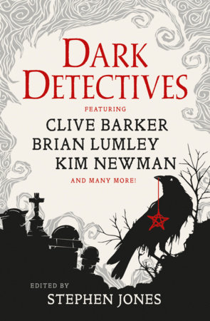 Dark Detectives by Clive Barker, Kim Newman, Peter Tremayne, William Hope Hodgson, Basil Copper, Wade Wellman, Brian Lumley, R. Chetwynd-Hayes, Brian Mooney, Jay Russell and Neil Gaiman