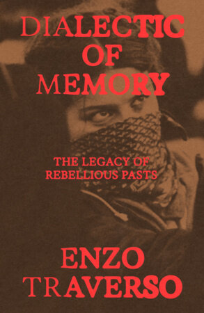 Dialectic of Memory by Enzo Traverso