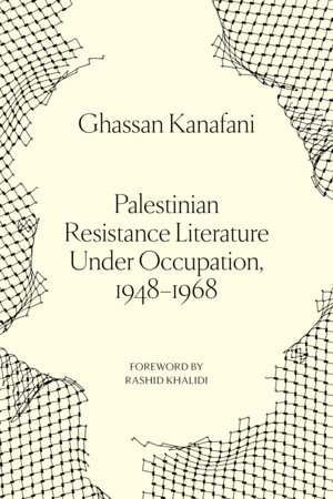 Palestinian Resistance Literature Under Occupation, 1948-1968 by Ghassan Kanafani