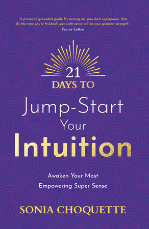21 Days to Jump-Start Your Intuition by Sonia Choquette, PhD