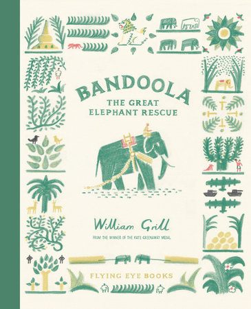 Bandoola: The Great Elephant Rescue by William Grill