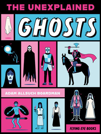 The Unexplained: Ghosts by Adam Allsuch Boardman