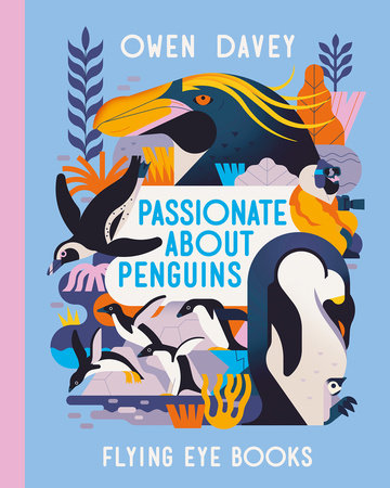 Passionate About Penguins by Owen Davey