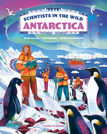 Scientists in the Wild: Antarctica by Helen Scales Ph.D. and K. Hendry