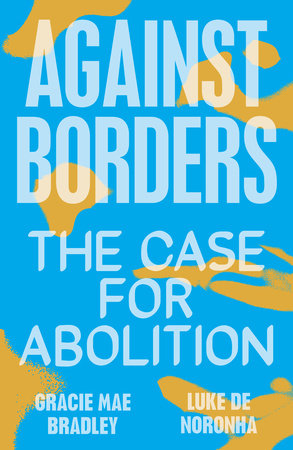 Against Borders by Gracie Mae Bradley and Luke de Noronha