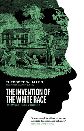 The Invention of the White Race by Theodore W. Allen