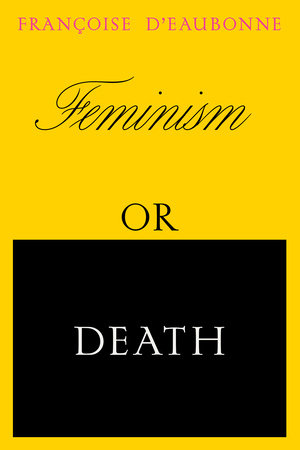 Feminism or Death by Francoise d'Eaubonne