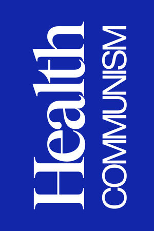 Health Communism by Beatrice Adler-Bolton and Artie Vierkant