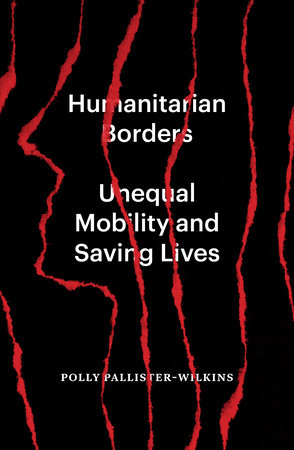 Humanitarian Borders by Polly Pallister-Wilkins