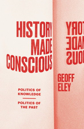 History Made Conscious by Geoff Eley
