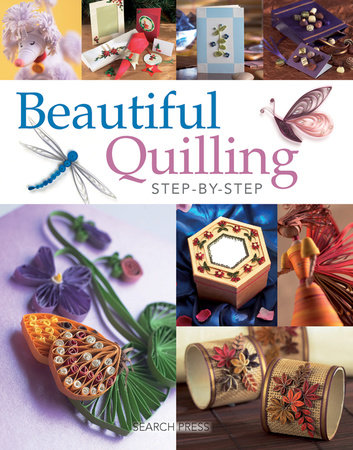 Beautiful Quilling Step-by-Step by Diane Boden Crane, Jane Jenkins, Judy Cardinal and Janet Wilson