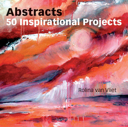Abstracts: 50 Inspirational Projects by Rolina Van Vliet