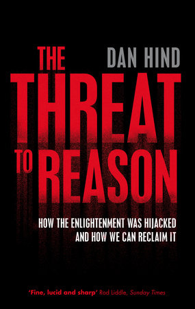 The Threat to Reason by Dan Hind