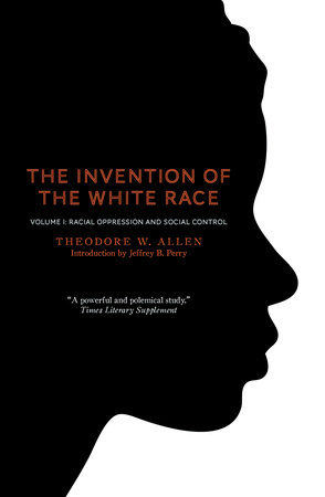 The Invention of the White Race by Theodore W. Allen