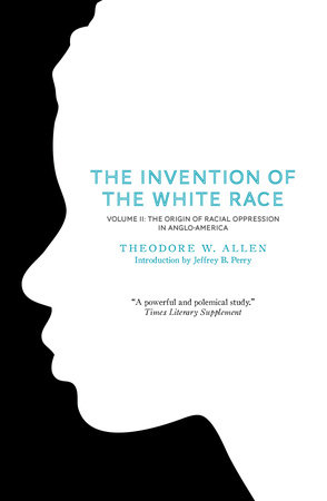 The Invention of the White Race, Volume 2 by Theodore W. Allen