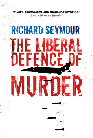 The Liberal Defence of Murder by Richard Seymour