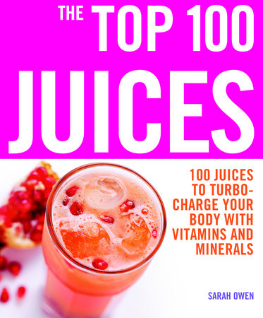 The Top 100 Juices by Sarah Owen