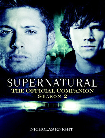 Supernatural: The Official Companion Season 2 by Nicholas Knight