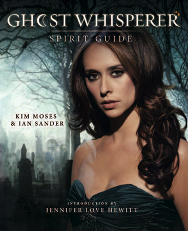 Ghost Whisperer: The Spirit Guide by Kim Moses and Ian Sander