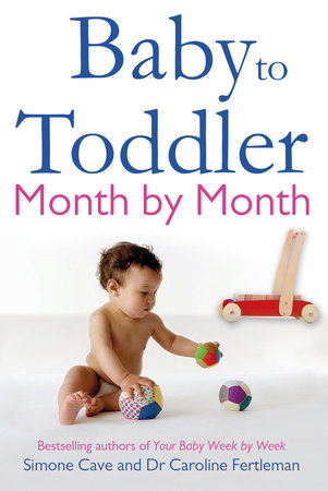 Baby to Toddler Month by Month by Simone Cave and Caroline Fertleman