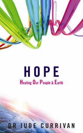 HOPE - Healing Our People & Earth by Jude Currivan, Ph.D.