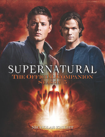 Supernatural: The Official Companion Season 5 by Nicholas Knight