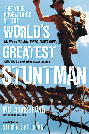 The True Adventures of the World's Greatest Stuntman by Vic Armstrong and Robert Sellers