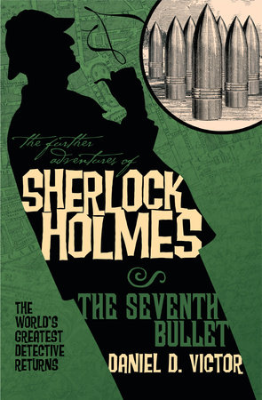 The Further Adventures of Sherlock Holmes: The Seventh Bullet by Daniel D. Victor