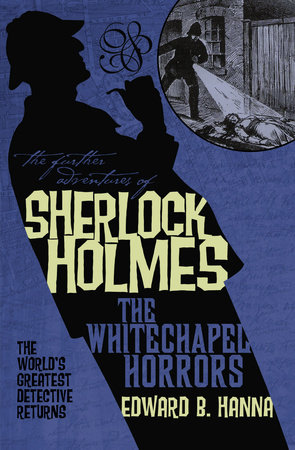 The Further Adventures of Sherlock Holmes: The Whitechapel Horrors by Edward B. Hanna