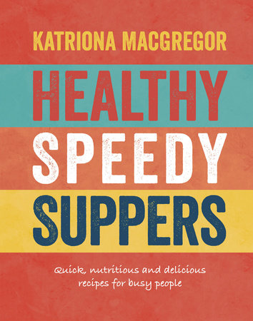 Healthy Speedy Suppers by Katriona MacGregor