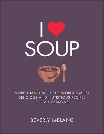 I Love Soup by Beverly Leblanc