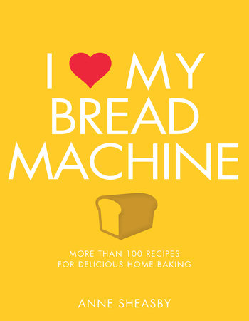 I Love My Bread Machine by Anne Sheasby