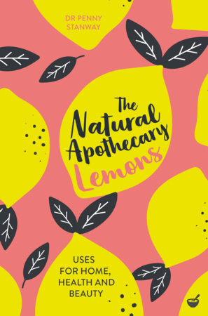 The Natural Apothecary: Lemons by Dr. Penny Stanway