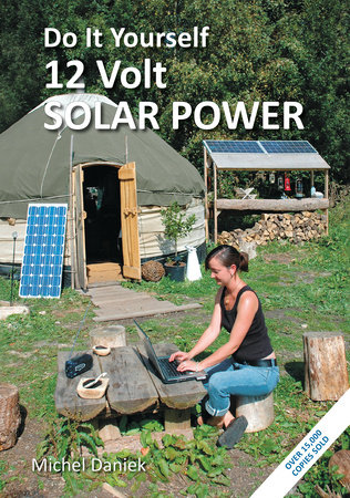 Do It Yourself 12 Volt Solar Power, 3rd Edition by Michel Daniek