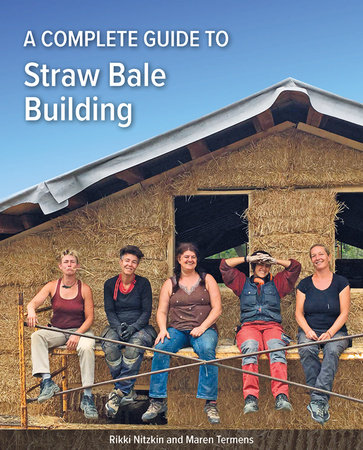 A Complete Guide to Straw Bale Building by Rikki Nitzkin and Maren Termens