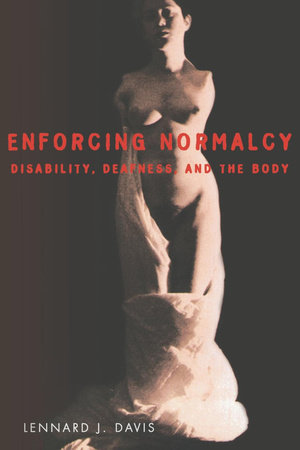 Enforcing Normalcy by Lennard J. Davis